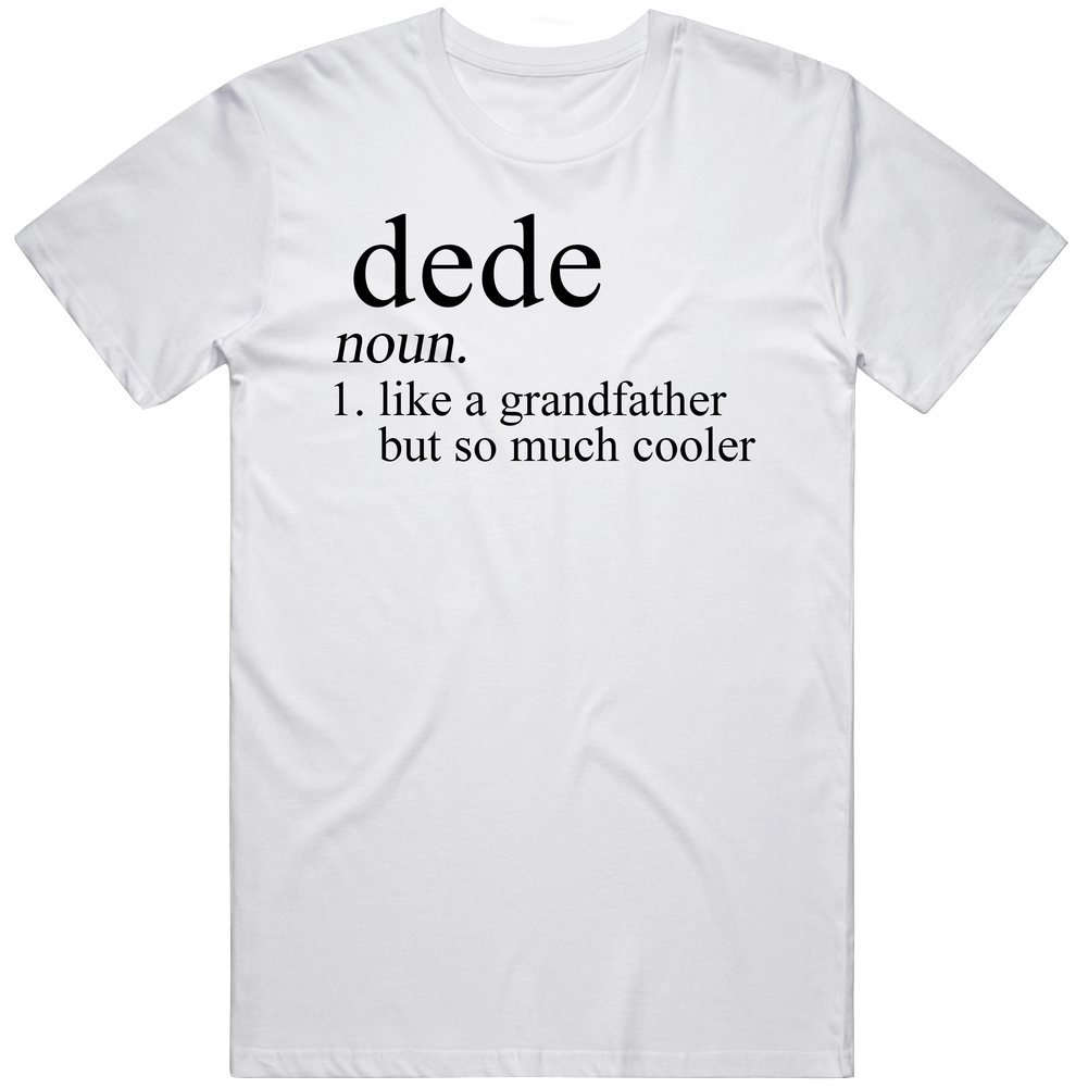 Dede Noun Language Definition Grandpa Grandfather Father's Day Gift Mens Soft Cotton Tee T Shirt