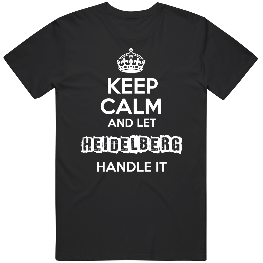 Keep Calm And Let Heidelberg Handle It Mens Soft Cotton Tee T Shirt Keep Calm And Let Heidelberg Handle It Mens Soft Cotton Tee T Shirt