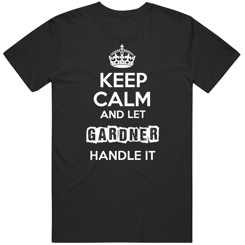 Keep Calm And Let Gardner Handle It Mens Soft Cotton Tee T Shirt Keep Calm And Let Gardner Handle It Mens Soft Cotton Tee T Shirt