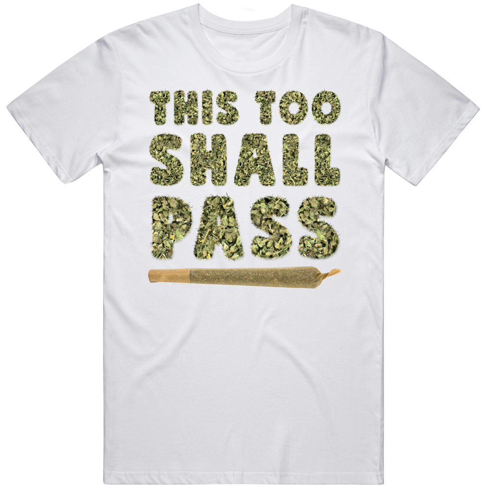This Too Shall Pass Cannabis Weed Stoner Mens Soft Cotton Tee T Shirt This Too Shall Pass Cannabis Weed Stoner Mens Soft Cotton Tee T Shirt