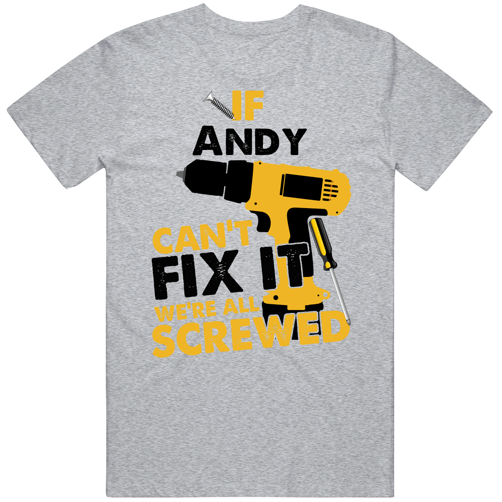 If Andy Can't Fix It We're Screwed Handy Man Mens Soft Cotton Tee T Shirt If Andy Can't Fix It We're Screwed Handy Man Mens Soft Cotton Tee T Shirt