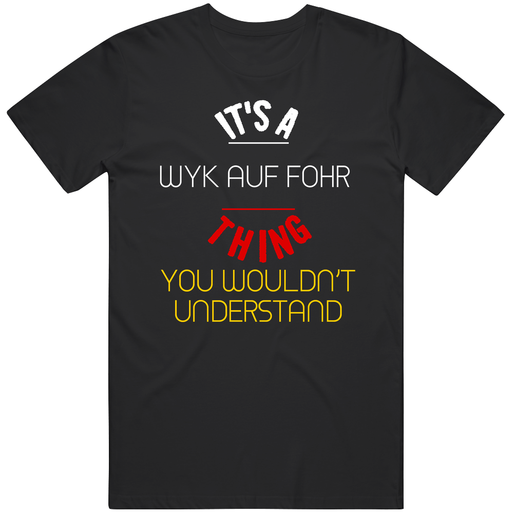 It's A Wyk Auf Fohr Thing You Wouldn't Understand Germany City Mens Soft Cotton Tee T Shirt