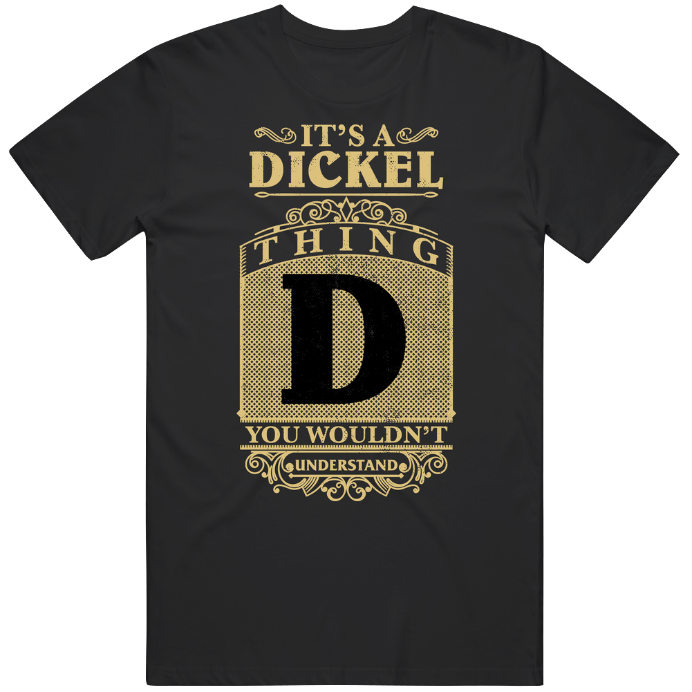 Dickel Thing You Wouldn't Understand Family Name Pride Mens Soft Cotton Tee T Shirt Dickel Thing You Wouldn't Understand Family Name Pride Mens Soft Cotton Tee T Shirt