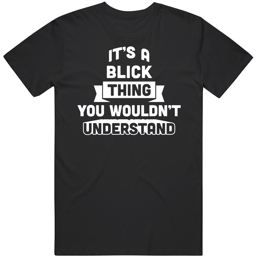 It's A Blick Thing You Wouldn't Understand Name Funny Mens Soft Cotton Tee T Shirt