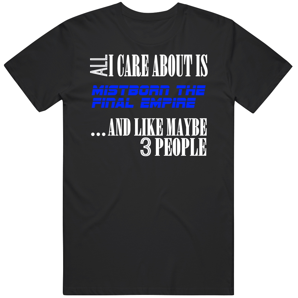Mistborn The Final Empire All I Care About Is Favorite Novel Fan Mens Soft Cotton Tee T Shirt