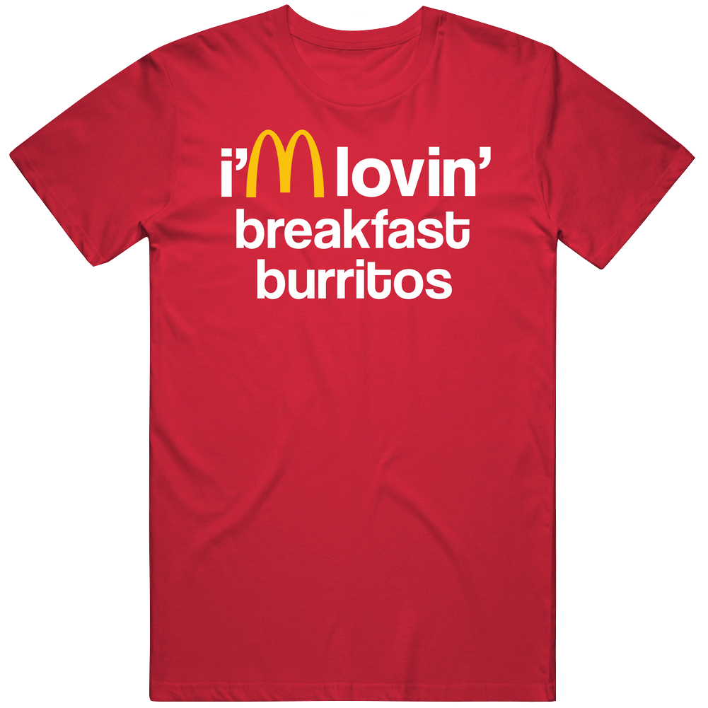 I'm Lovin' Breakfast Burritos Mcdonald's Fast Food Restaurant Mens Soft Cotton Tee T Shirt