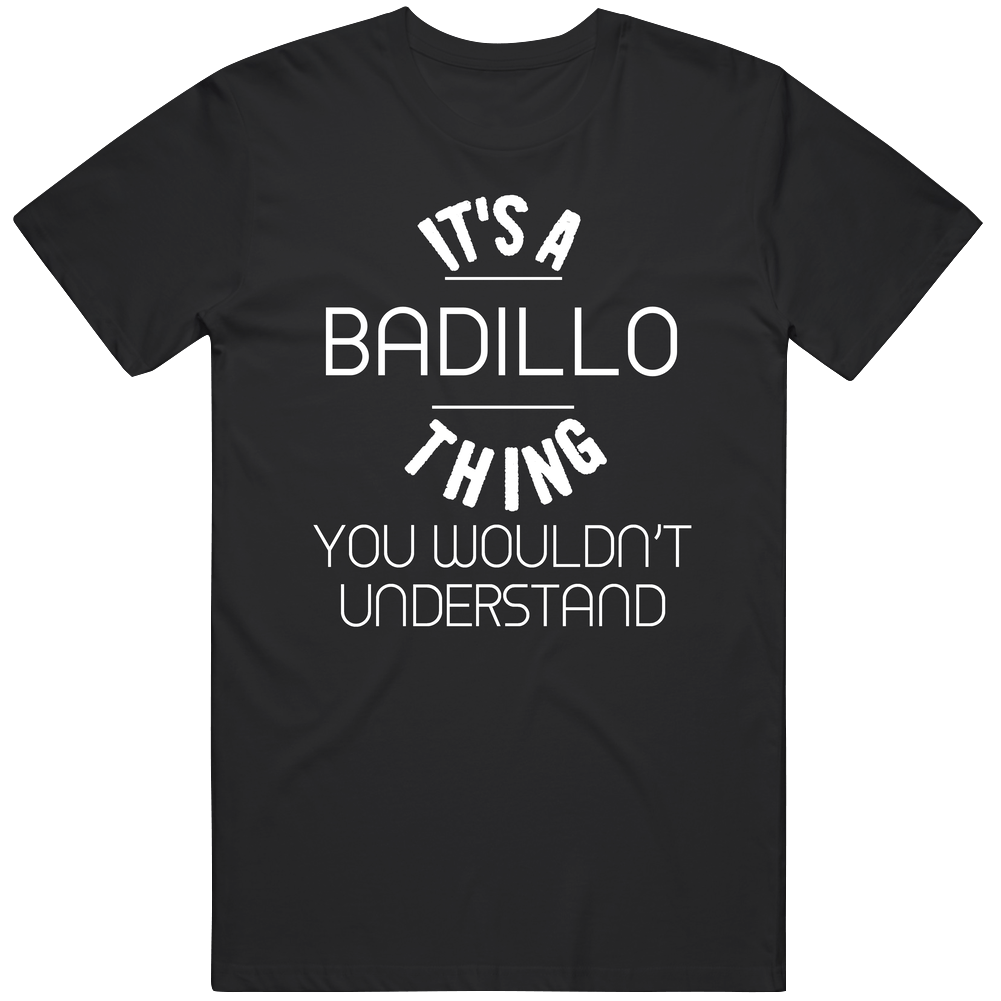 Badillo Its A Thing You Wouldnt Understand Name Mens Soft Cotton Tee T Shirt Badillo Its A Thing You Wouldnt Understand Name Mens Soft Cotton Tee T Shirt