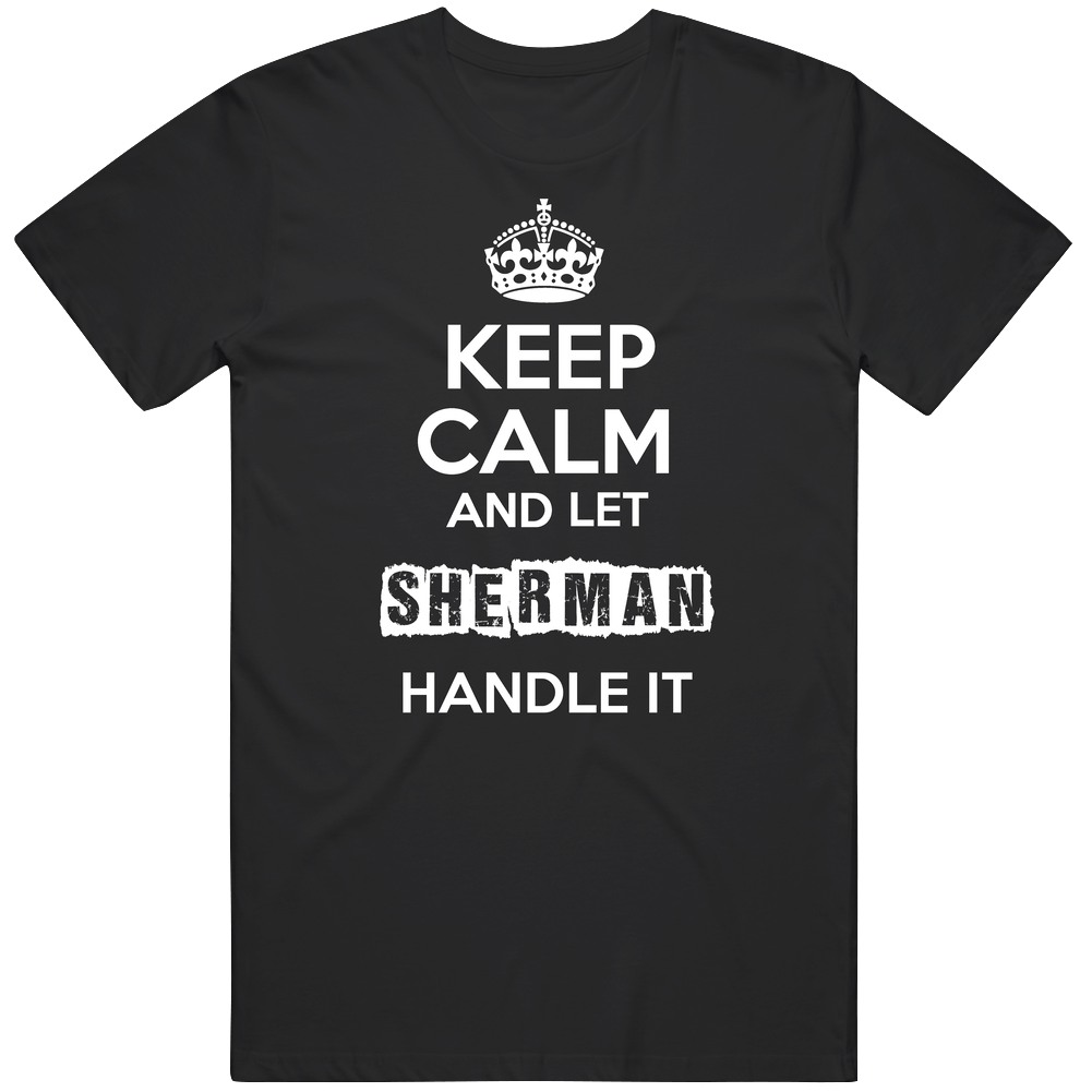 Keep Calm And Let Sherman Handle It Mens Soft Cotton Tee T Shirt