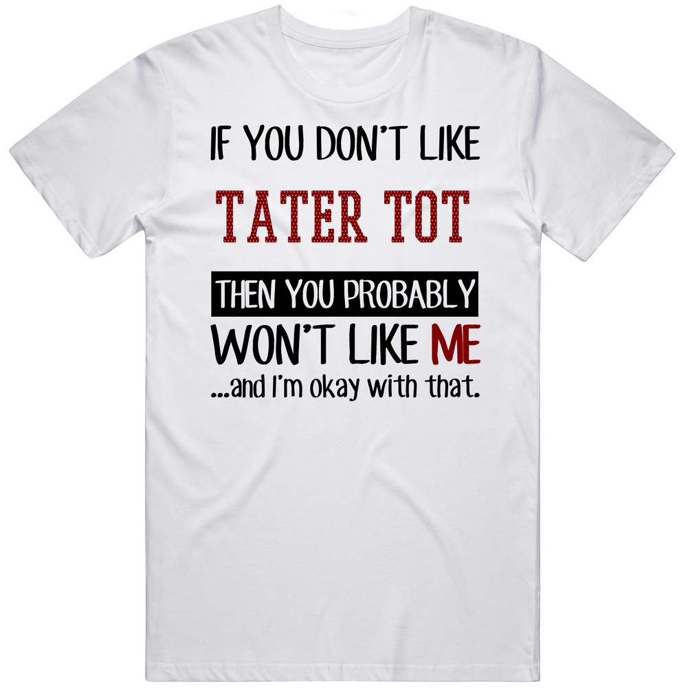 If You Don' T Like Tater Tot You Won't Like Me Novel Character Mens Soft Cotton Tee T Shirt
