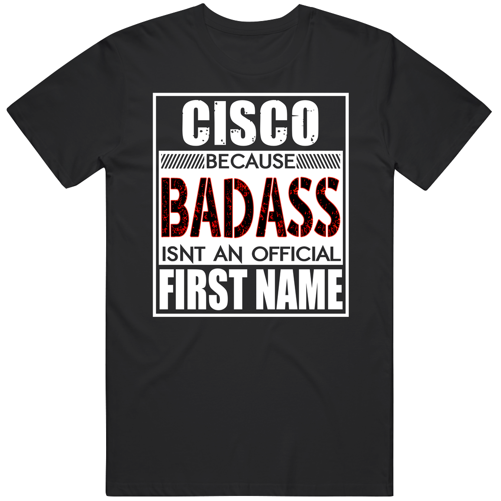Cisco Because Badass Official First Name Funny Mens Soft Cotton Tee T Shirt