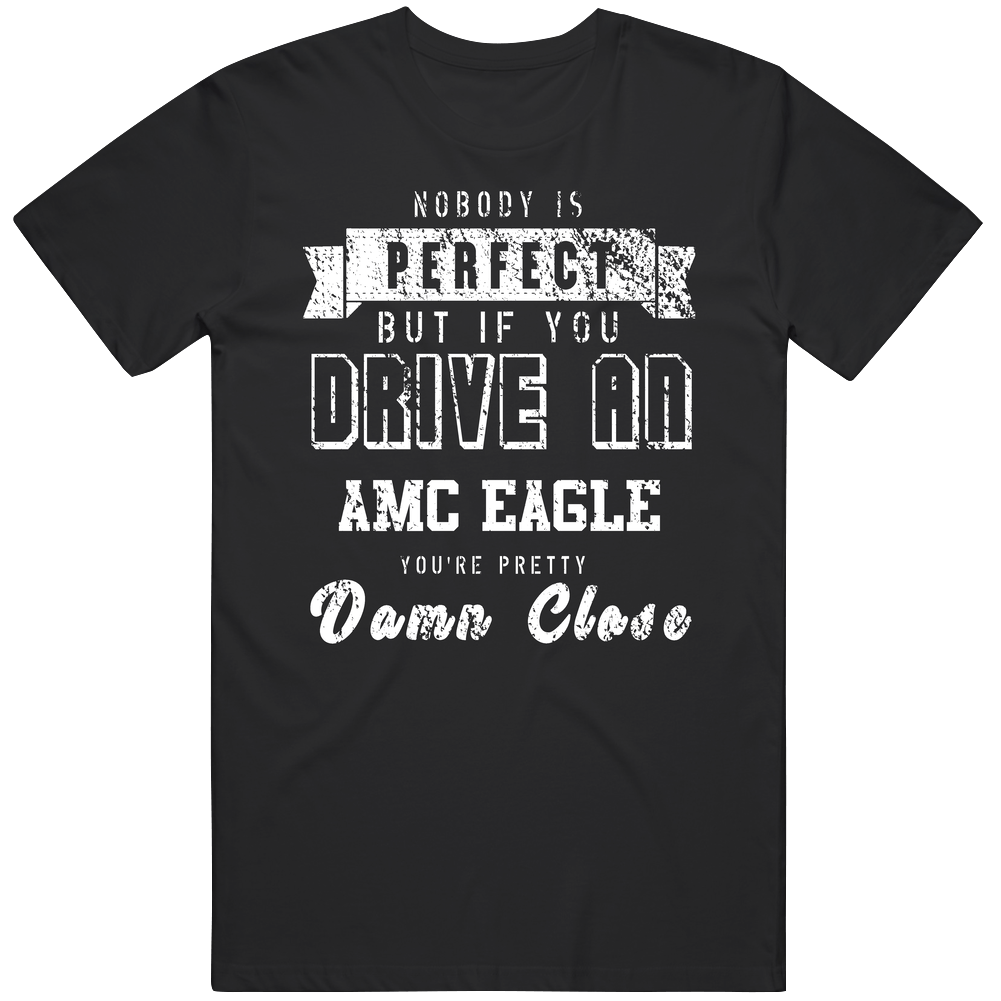 Nobody Is Perfect But If You Drive An Amc Eagle You're Pretty Close Car Lover Cool Mens Soft Cotton Tee T Shirt