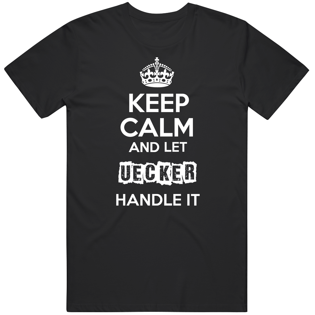 Keep Calm And Let Uecker Handle It Mens Soft Cotton Tee T Shirt Keep Calm And Let Uecker Handle It Mens Soft Cotton Tee T Shirt