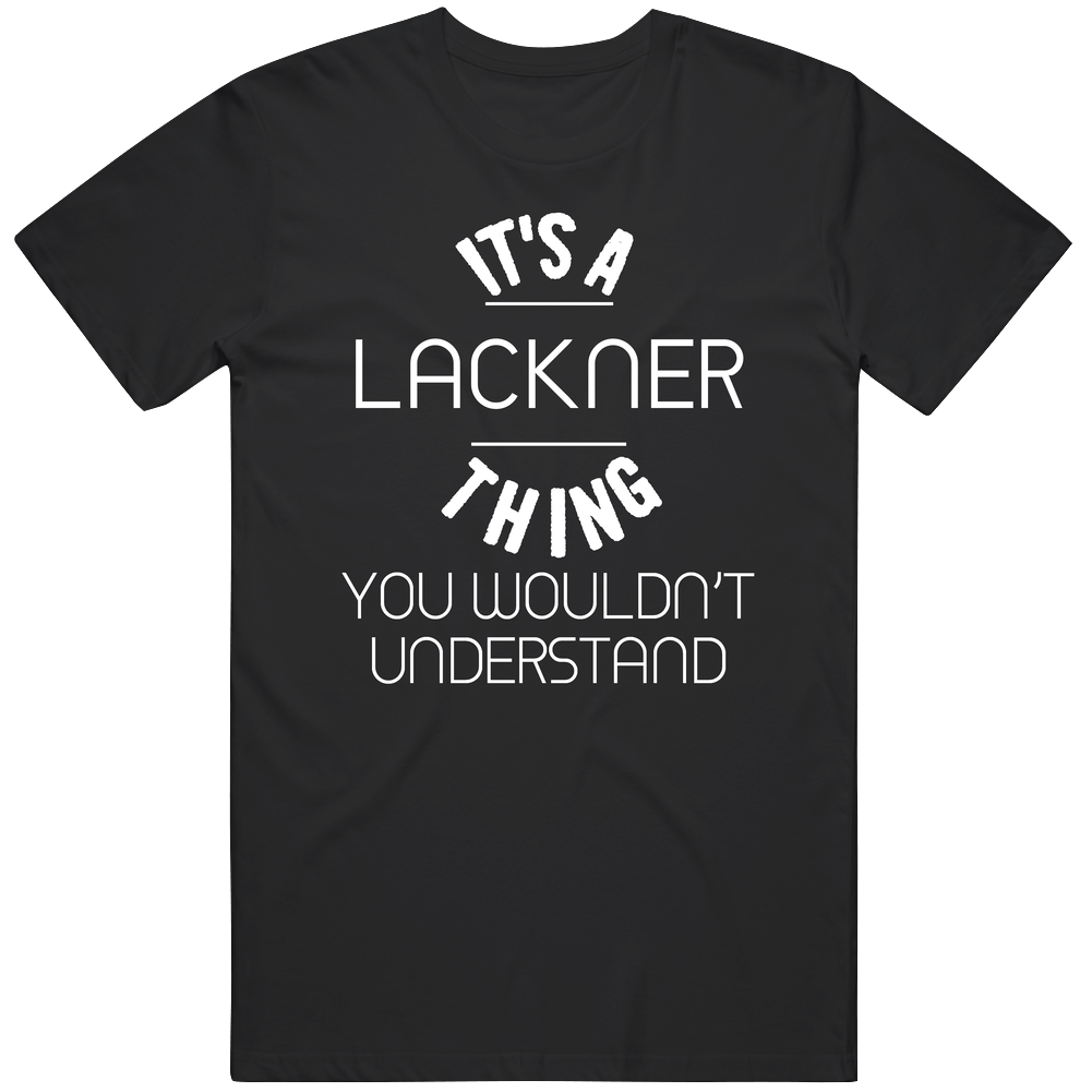 Lackner Its A Thing You Wouldnt Understand Name Mens Soft Cotton Tee T Shirt Lackner Its A Thing You Wouldnt Understand Name Mens Soft Cotton Tee T Shirt