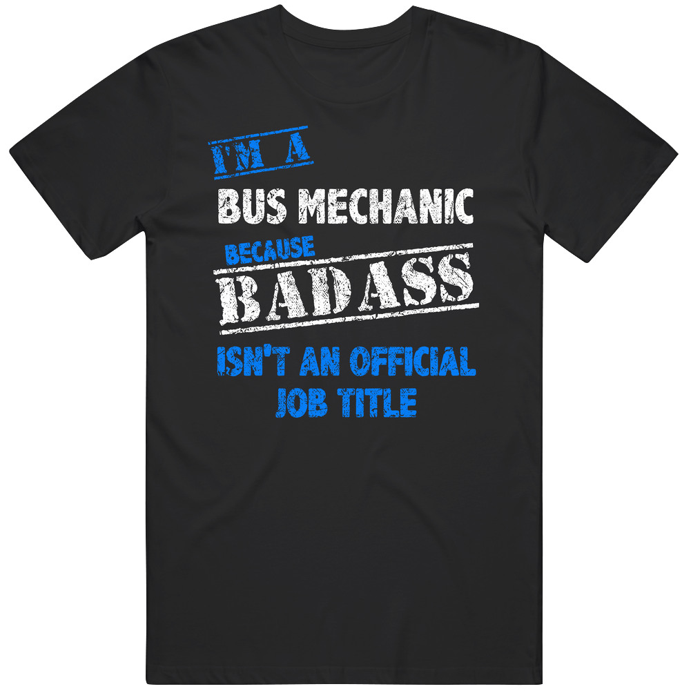 I'm A Bus Mechanic Badass Official Job Title Funny Occupation Worn Look Mens Soft Cotton Tee T Shirt