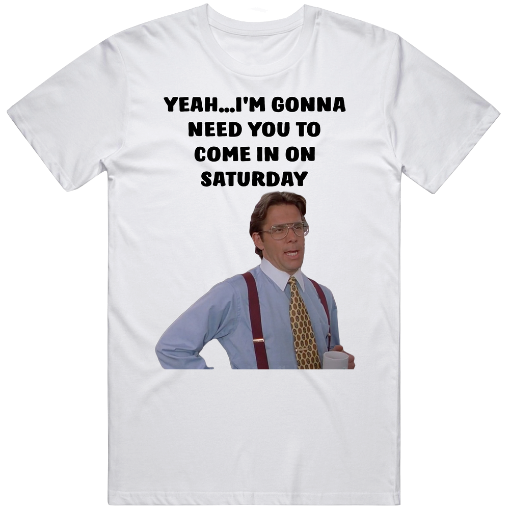 Office Space Bill Lumbergh Yeah...i'm Gonna Need You To Come In On Saturday Mens Soft Cotton Tee T Shirt