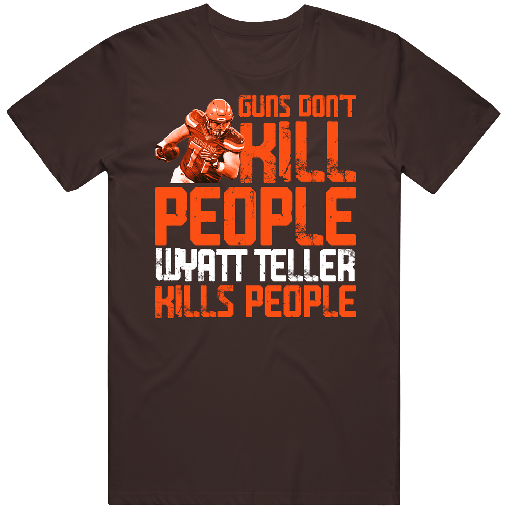 Guns Dont Kill Wyatt Teller Kills People Cleveland Football Mens Soft Cotton Tee T Shirt Guns Dont Kill Wyatt Teller Kills People Cleveland Football Mens Soft Cotton Tee T Shirt