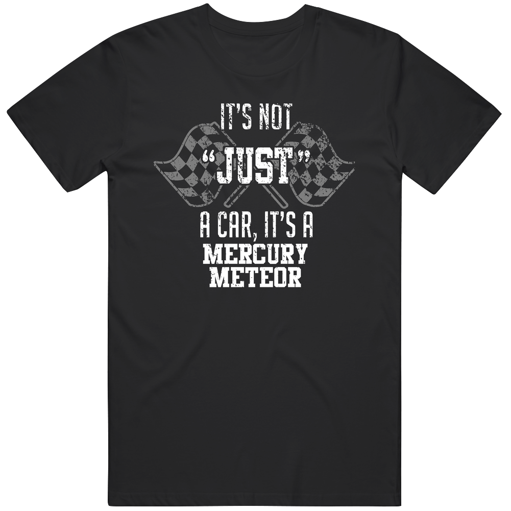 It's Not Just A Car It's A Mercury Meteor Auto Car Lover Cool Mens Soft Cotton Tee T Shirt