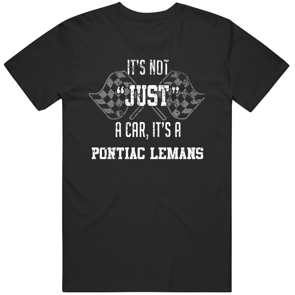 It's Not Just A Car It's A Pontiac Lemans Auto Car Lover Cool Mens Soft Cotton Tee T Shirt