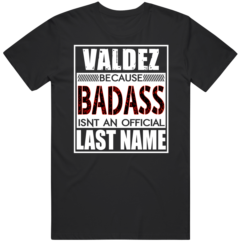 Valdez Because Badass Official Last Name Funny Mens Soft Cotton Tee T Shirt Valdez Because Badass Official Last Name Funny Mens Soft Cotton Tee T Shirt