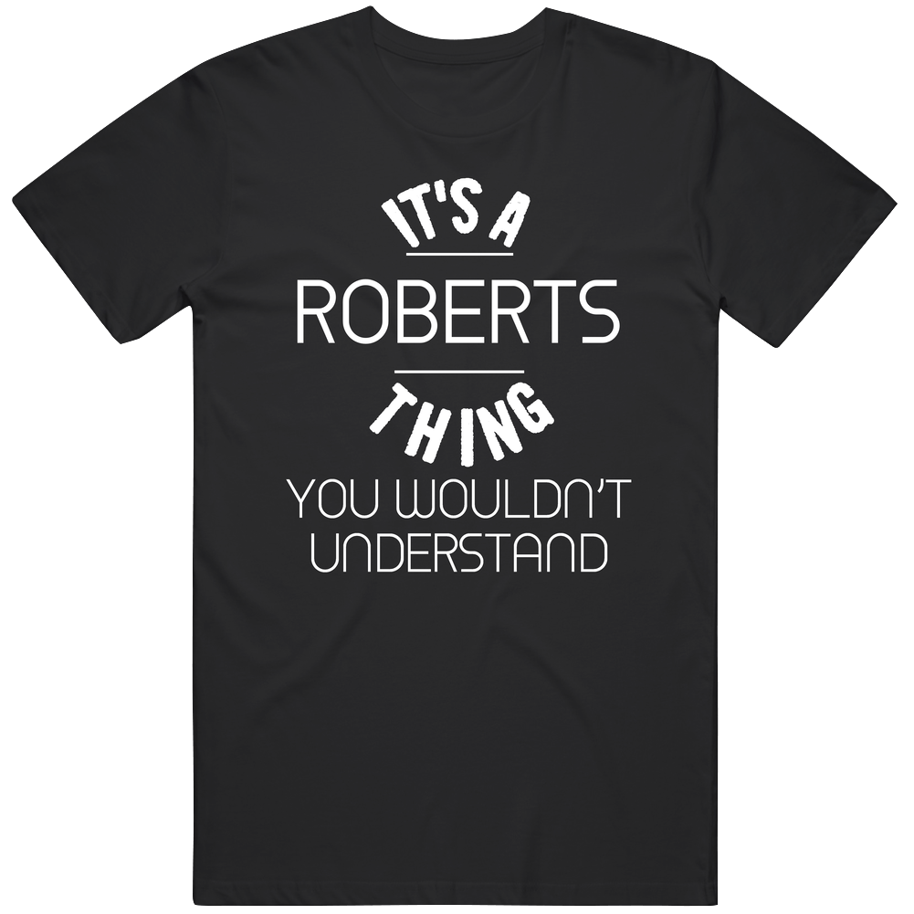 Roberts Its A Thing You Wouldnt Understand Name Mens Soft Cotton Tee T Shirt Roberts Its A Thing You Wouldnt Understand Name Mens Soft Cotton Tee T Shirt