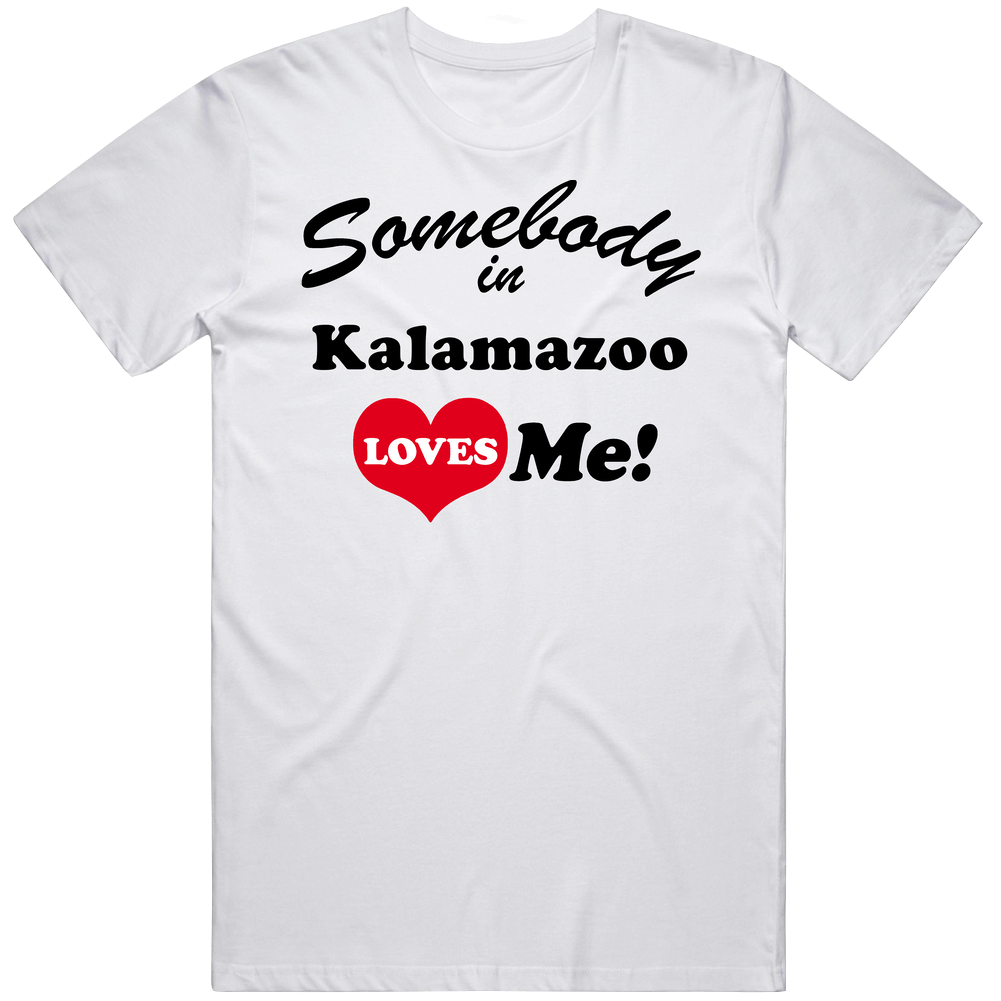 Kalamazoo Somebody Loves Me Kalamazoo Custom Mens Soft Cotton Tee T Shirt Kalamazoo Somebody Loves Me Kalamazoo Custom Mens Soft Cotton Tee T Shirt