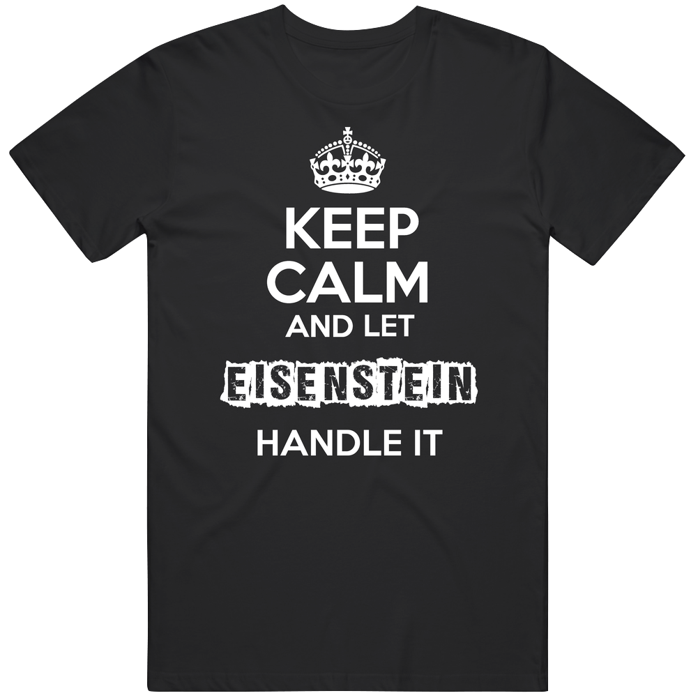 Keep Calm And Let Eisenstein Handle It Mens Soft Cotton Tee T Shirt Keep Calm And Let Eisenstein Handle It Mens Soft Cotton Tee T Shirt