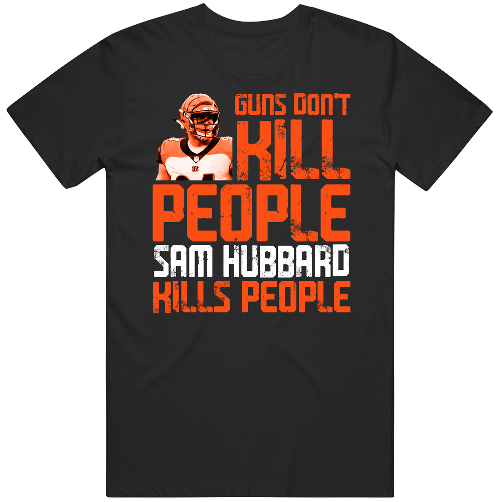 Guns Dont Kill Sam Hubbard Kills People Cincinnati Football Mens Soft Cotton Tee T Shirt Guns Dont Kill Sam Hubbard Kills People Cincinnati Football Mens Soft Cotton Tee T Shirt