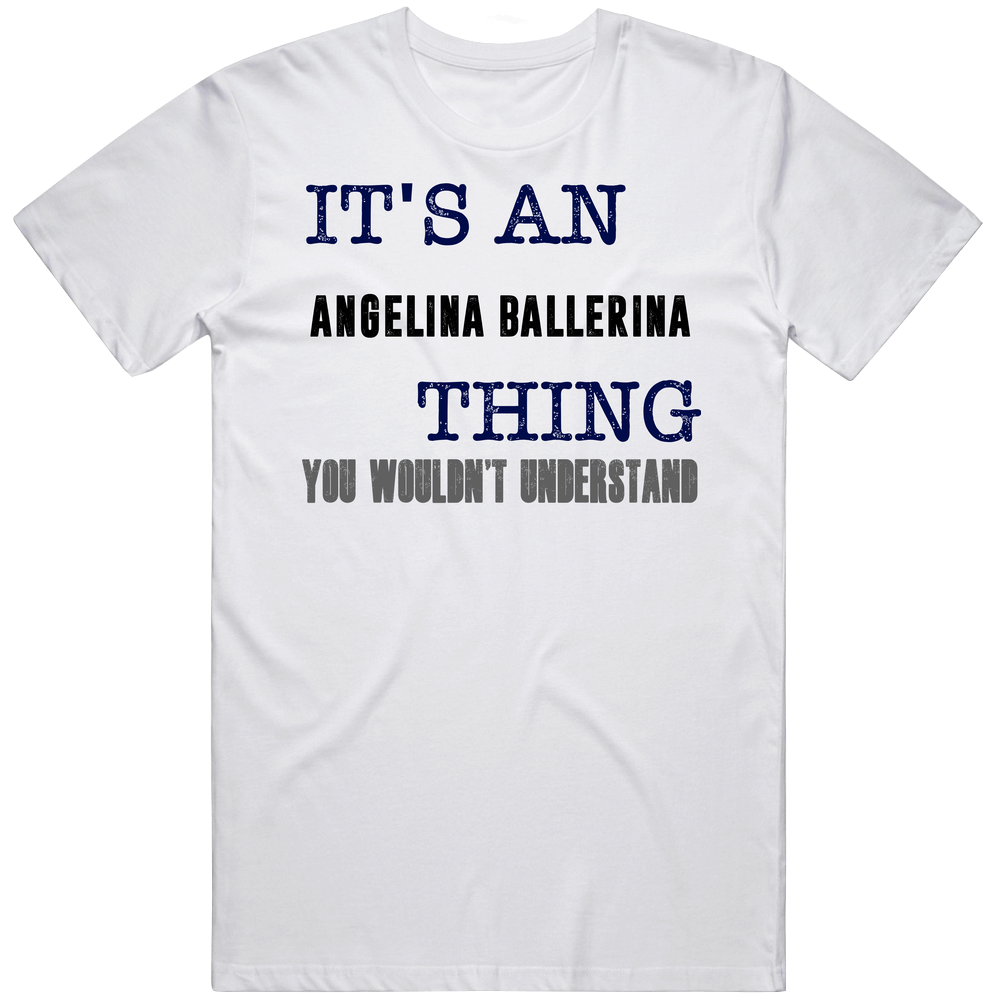 It's An Angelina Ballerina Thing You Wouldn't Understand Popular Favorite Book Mens Soft Cotton Tee T Shirt It's An Angelina Ballerina Thing You Wouldn't Understand Popular Favorite Book Mens Soft Cotton Tee T Shirt