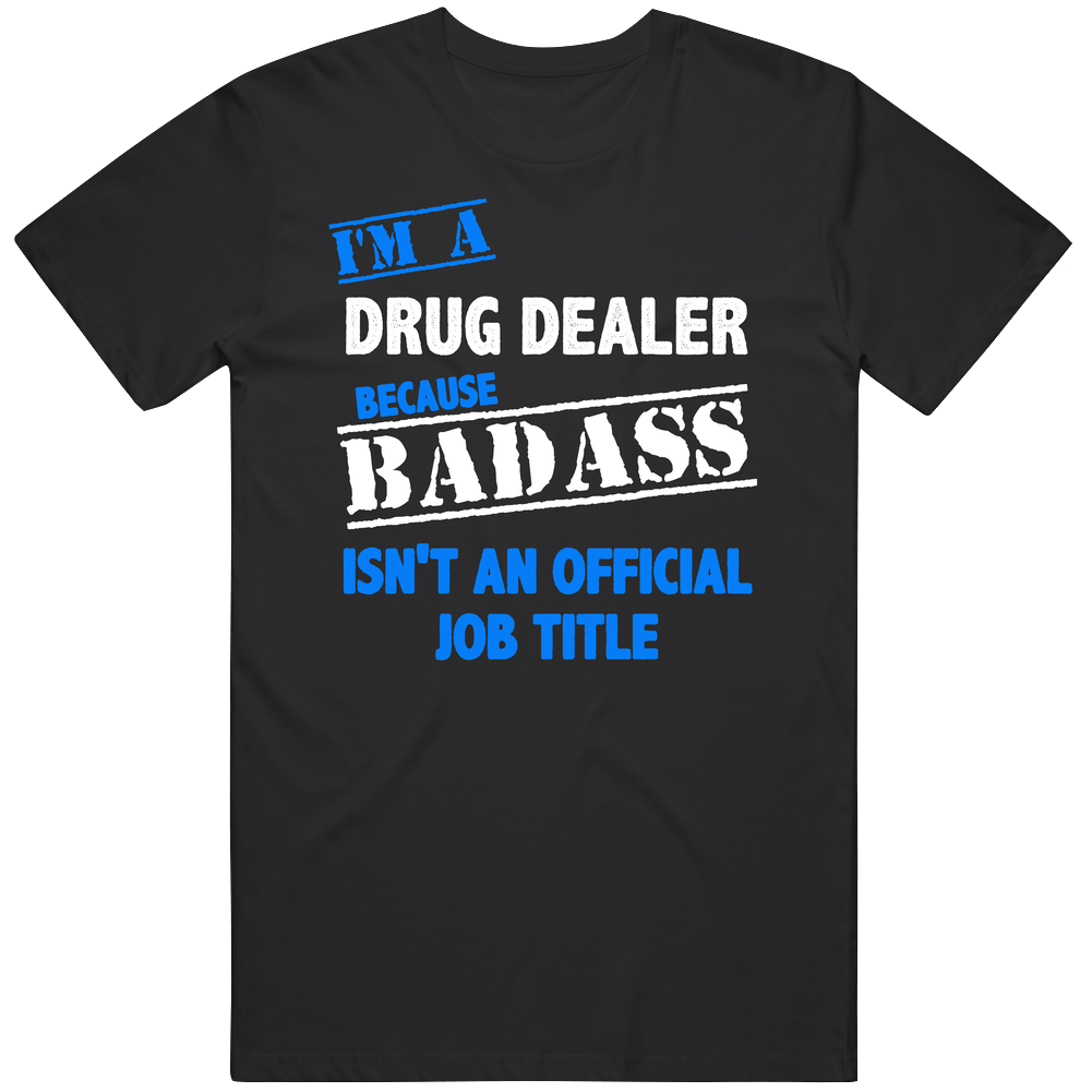 I'm A Drug Dealer Badass Official Job Title Funny Occupation Worn Look Mens Soft Cotton Tee T Shirt