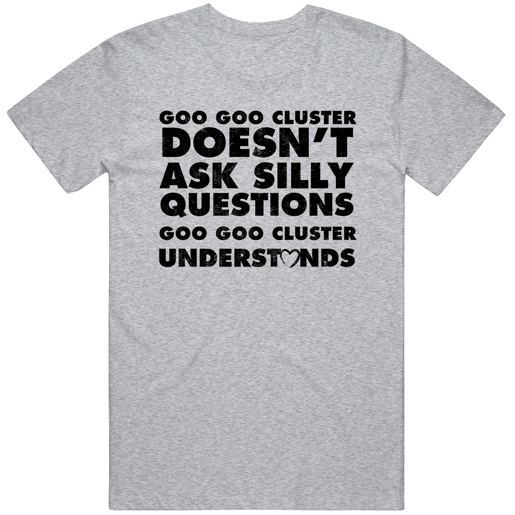 Goo Goo Cluster Doesn't Ask Stupid Questions Funny Junk Food Restaurant Mens Soft Cotton Tee T Shirt Goo Goo Cluster Doesn't Ask Stupid Questions Funny Junk Food Restaurant Mens Soft Cotton Tee T Shirt