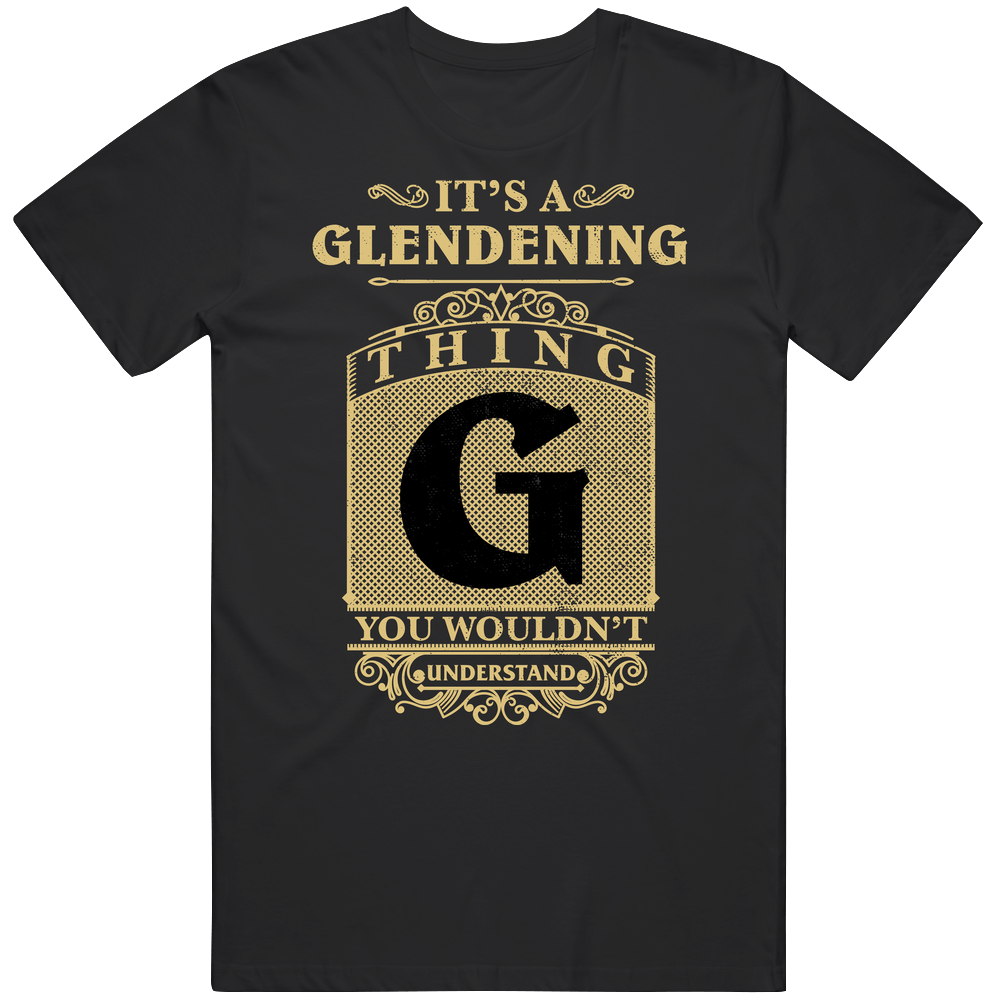 Glendening Thing You Wouldn't Understand Family Name Pride Mens Soft Cotton Tee T Shirt Glendening Thing You Wouldn't Understand Family Name Pride Mens Soft Cotton Tee T Shirt