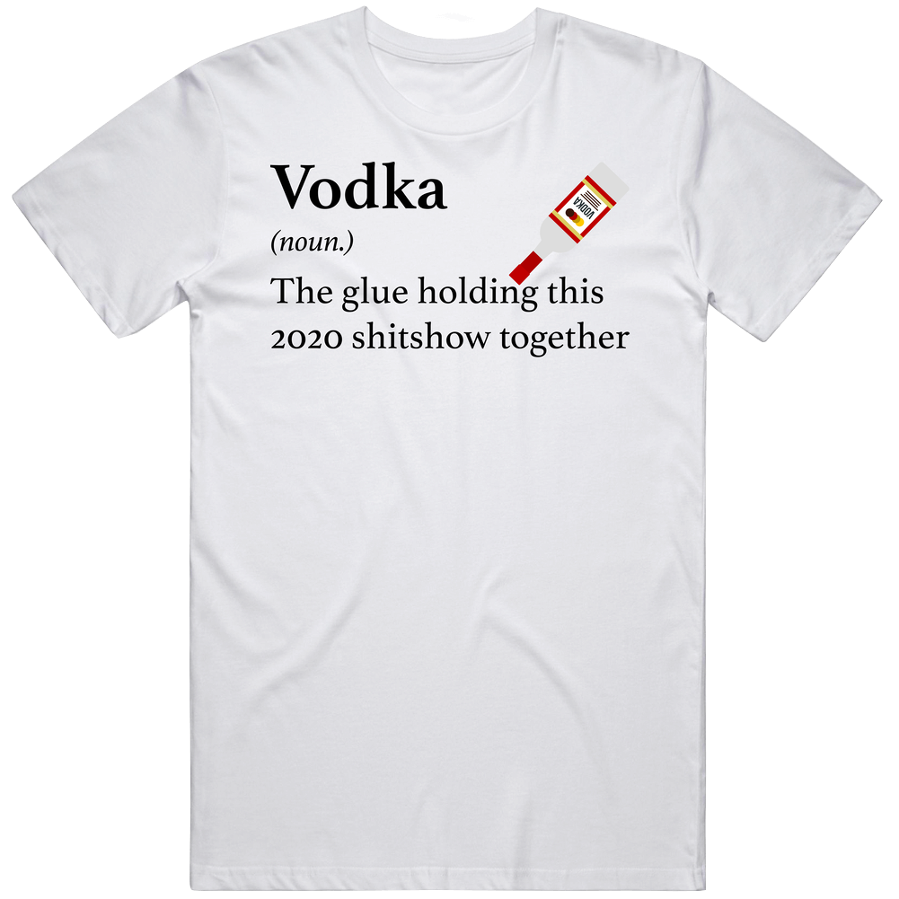 Vodka The Glue Holding This 2020 Shitshow Together Funny Drink Mens Soft Cotton Tee T Shirt