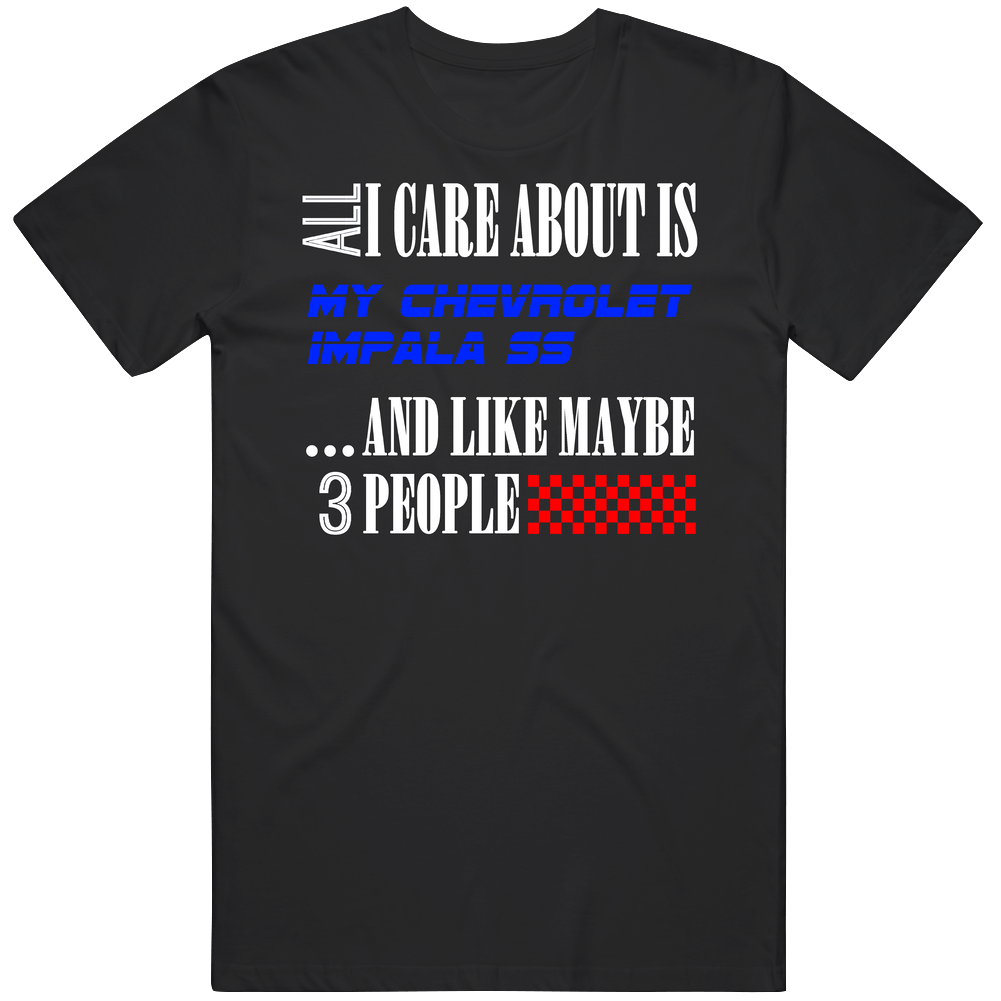 All I Care About Is Chevrolet Impala Ss My Cool Car Mens Soft Cotton Tee T Shirt All I Care About Is Chevrolet Impala Ss My Cool Car Mens Soft Cotton Tee T Shirt
