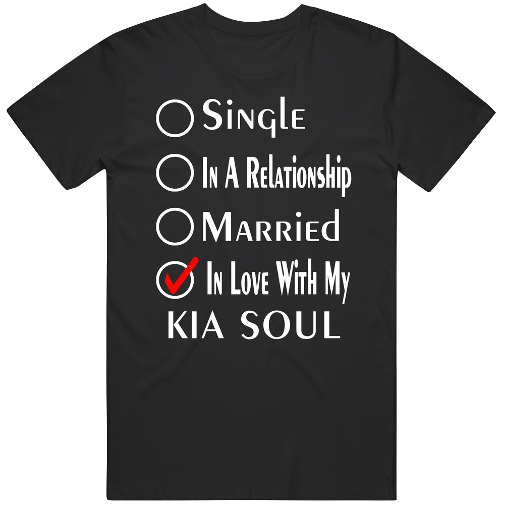 Single Taken In Love With My Kia Soul Car Lover Enthusiast Cool Mens Soft Cotton Tee T Shirt Single Taken In Love With My Kia Soul Car Lover Enthusiast Cool Mens Soft Cotton Tee T Shirt