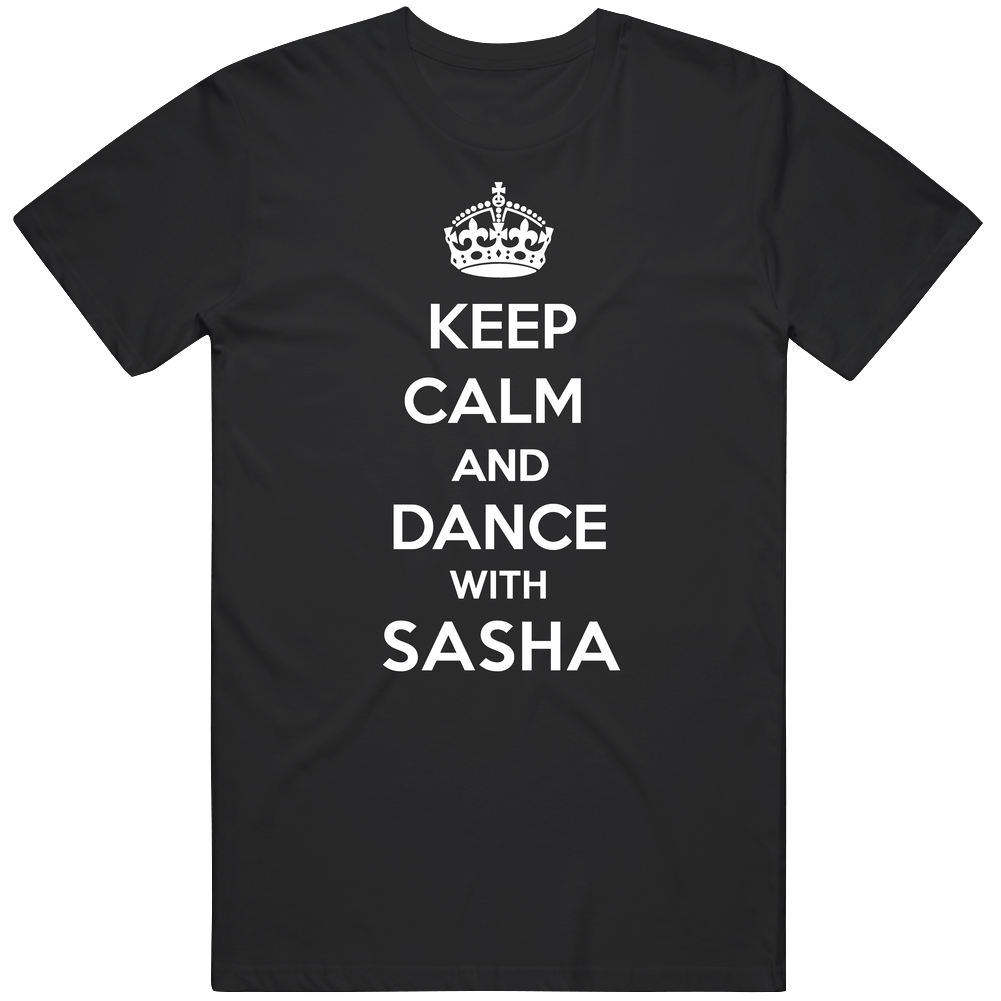 Keep Calm And Dance With Sasha Mens Soft Cotton Tee T Shirt
