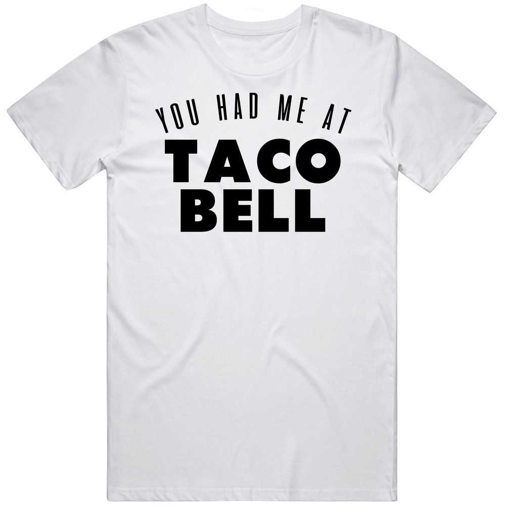 You Had Me At Taco Bell Favorite Food Lover Foodie Mens Soft Cotton Tee T Shirt