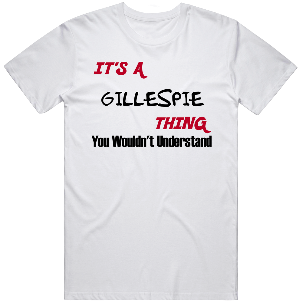 Gillespie It's A Thing You Wouldn't Understand Mens Soft Cotton Tee T Shirt