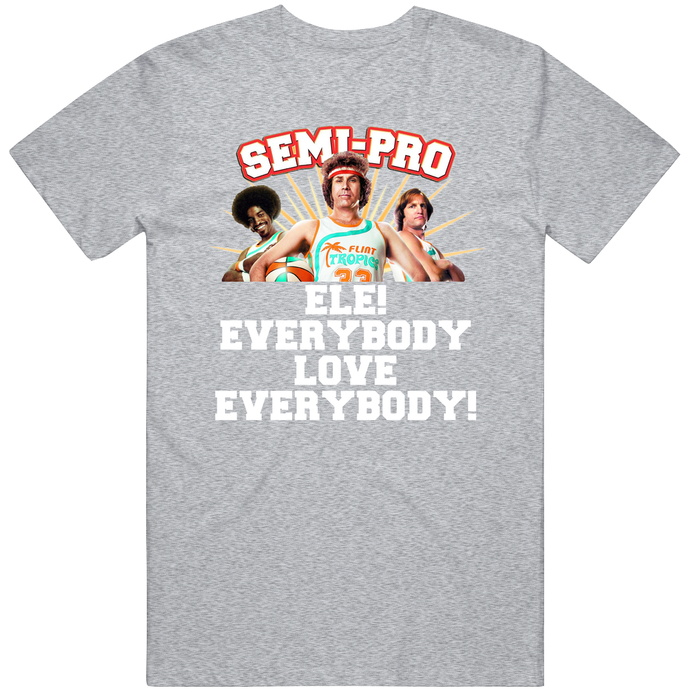 Ele! Everybody Love Everybody Semi Pro Movie Quote Actors Fan Mens Soft Cotton Tee T Shirt Ele! Everybody Love Everybody Semi Pro Movie Quote Actors Fan Mens Soft Cotton Tee T Shirt