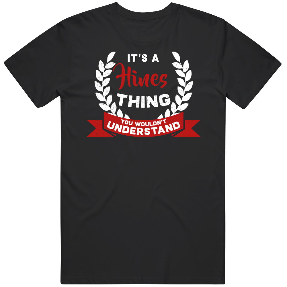 It's A Hines Thing You Wouldn't Understand Mens Soft Cotton Tee T Shirt