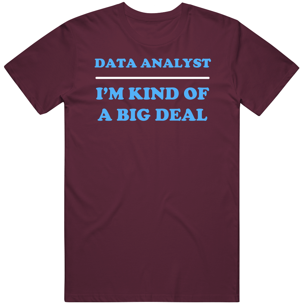 Data Analyst I'm Kind Of A Big Deal Burgundy Job Mens Soft Cotton Tee T Shirt Data Analyst I'm Kind Of A Big Deal Burgundy Job Mens Soft Cotton Tee T Shirt