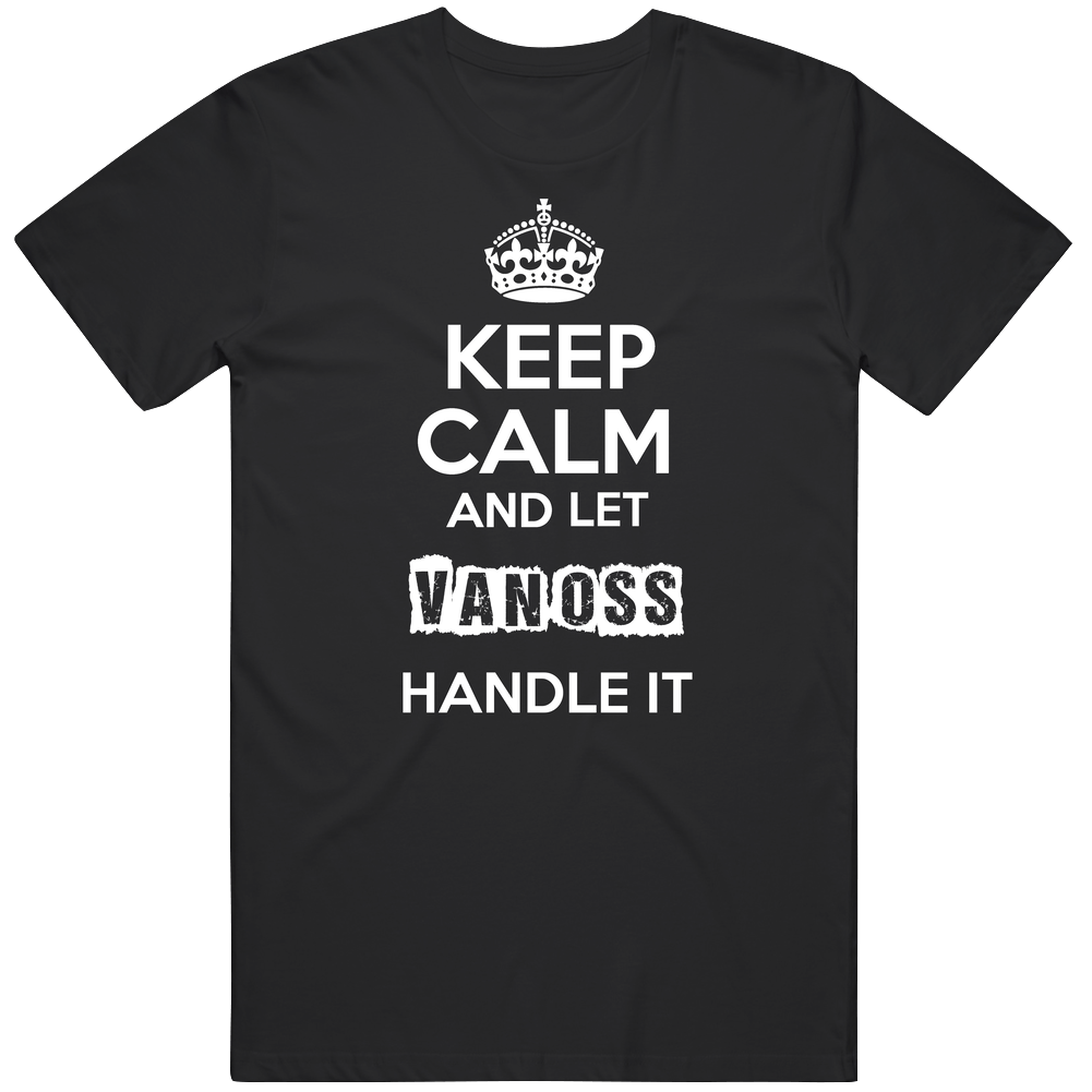 Keep Calm And Let Van Oss Handle It Mens Soft Cotton Tee T Shirt Keep Calm And Let Van Oss Handle It Mens Soft Cotton Tee T Shirt