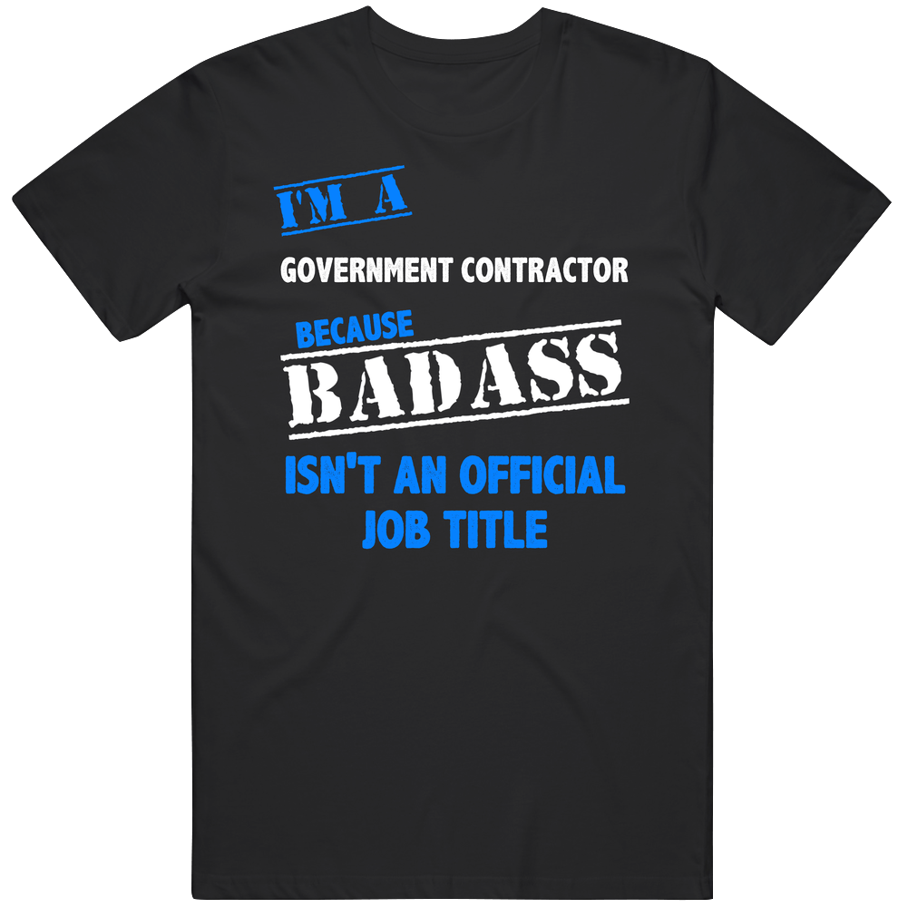 I'm A Government Contractor Badass Job Funny Mens Soft Cotton Tee T Shirt