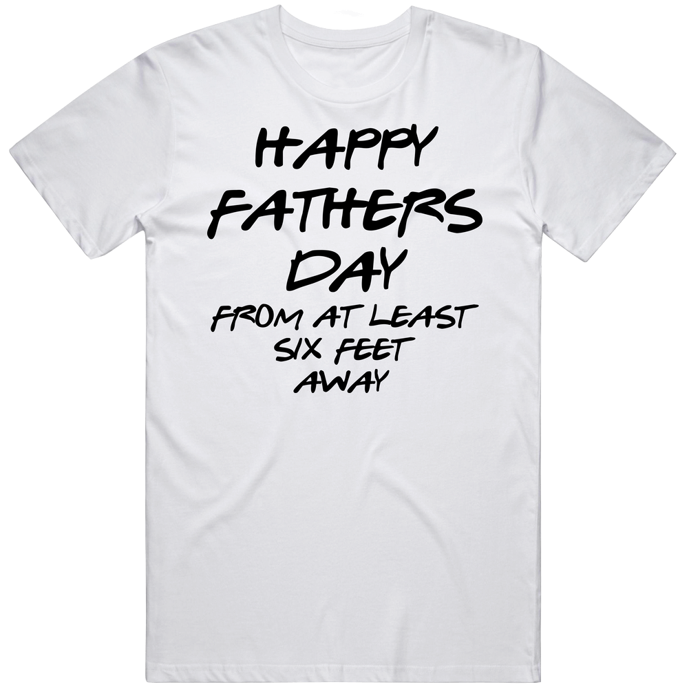 Happy Fathers Day From Six Feet Away 2020 Quarantine Mens Soft Cotton Tee T Shirt
