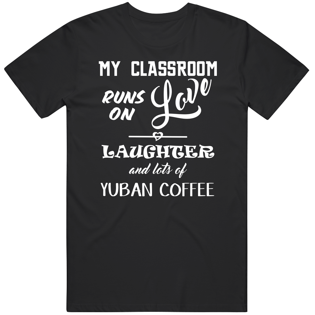 Classroom Runs On Love Laughter Yuban Coffee Teachers Mens Soft Cotton Tee T Shirt