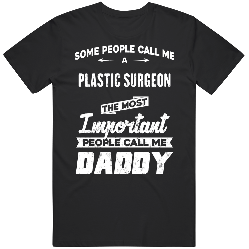 Plastic Surgeon Important People Call Me Daddy Father's Day Gift Mens Soft Cotton Tee T Shirt
