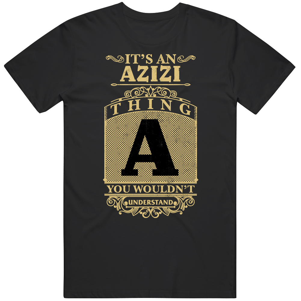Azizi Thing You Wouldn't Understand Family Name Pride Mens Soft Cotton Tee T Shirt