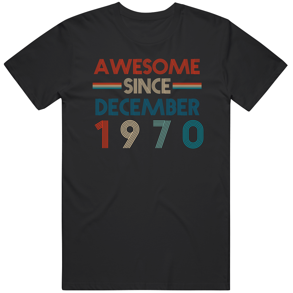 Awesome Since December 1970 Cool Birthdate Mens Soft Cotton Tee T Shirt Awesome Since December 1970 Cool Birthdate Mens Soft Cotton Tee T Shirt