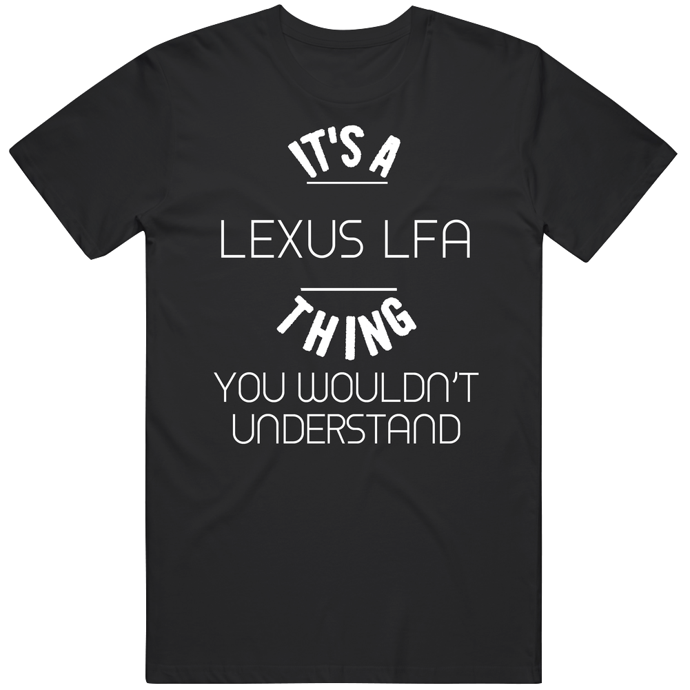 Lexus Lfa Thing Wouldnt Understand Funny Car Auto Mens Soft Cotton Tee T Shirt