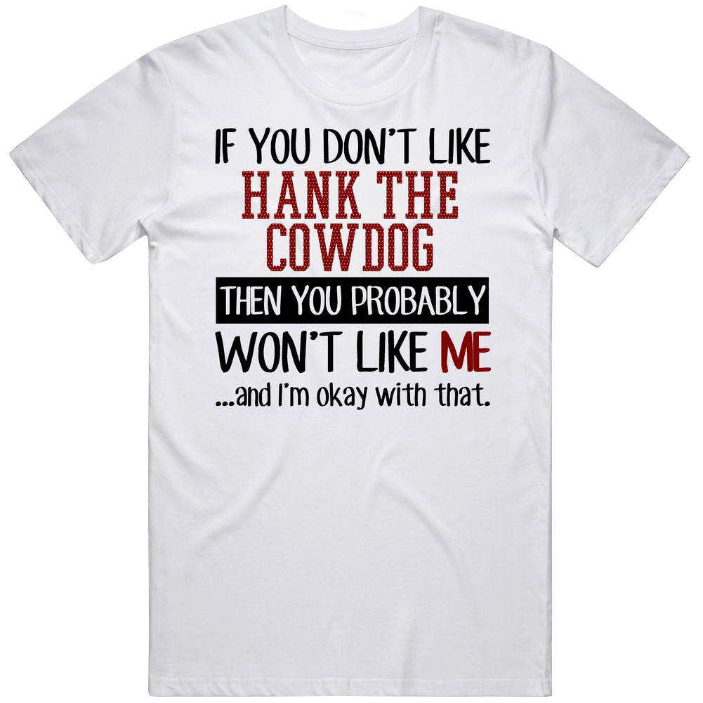 If You Don' T Like Hank The Cowdog You Won't Like Me Novel Character Mens Soft Cotton Tee T Shirt