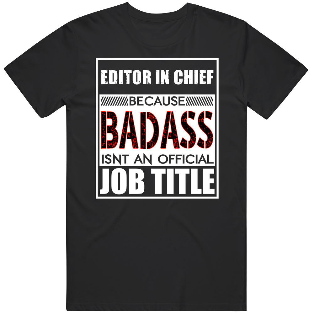 Editor In Chief Because Badass Official Job Title Mens Soft Cotton Tee T Shirt